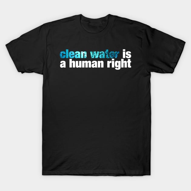 clean water is a human right T-Shirt by ViktorCraft